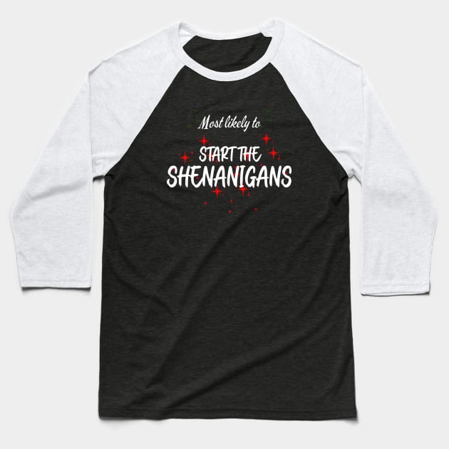 Most Likely To Start the Shenanigans Baseball T-Shirt by CharismaShop